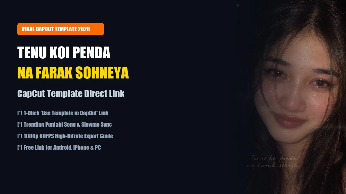 Viral Tenu Koi Penda Na Farak Sohneya CapCut Template Link 2026: 1-Click Trending Punjabi Song Reel Edit
